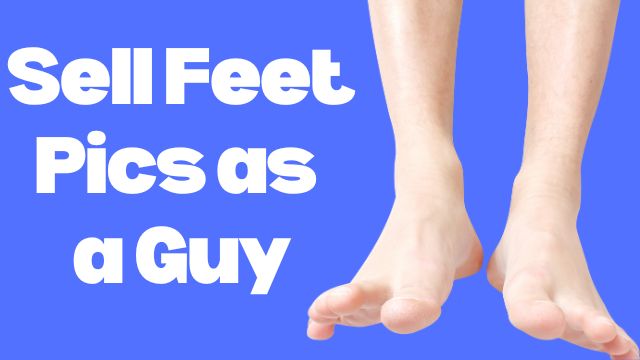 sell feet pics as a male or as a guy