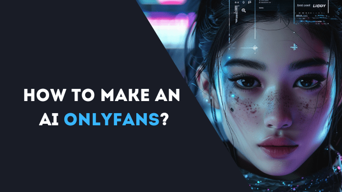 How to Make an AI OnlyFans: Ultimate Guide to AI Models and Content
