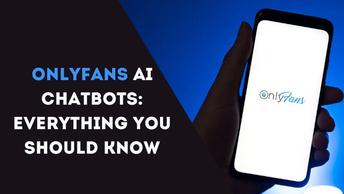 OnlyFans AI Chatbots: Everything You Should Know in 2024